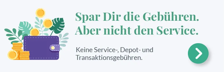 Spar Dir die Gebühren, aber nicht den Service: keine Service-, Depot- und Transaktionsgebühren